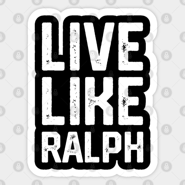 Live Like Ralph Sticker by Litehouse Tees